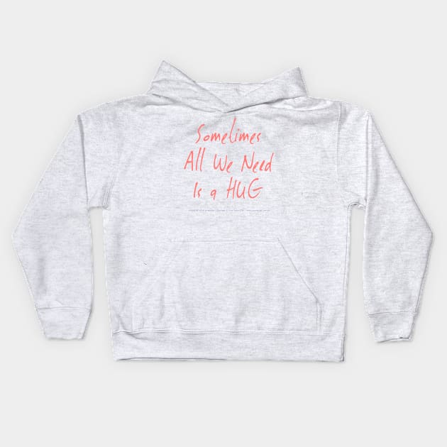 Sometimes All We Need Is A Hug 01 Kids Hoodie by PositiveSigns